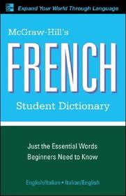 McGraw-Hill's French Student Dictionary: Just the Essential Words Beginners Need to Know. French/English-English/French