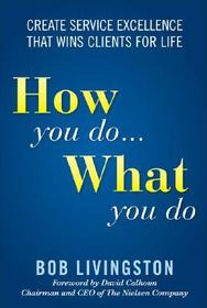How You Do... What You Do: Create Service Excellence That Wins Clients For Life