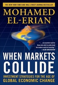 When Markets Collide: Investment Strategies for the Age of Global Economic Change: Investment Strategies for the Age of Global Economic Change
