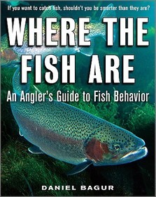 Where the Fish Are: A Science-Based Guide to Stalking Freshwater Fish