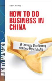 How to Do Business in China: 24 Lessons to Make Working in China More Profitable How to Do Business in China: 24 Lessons to Make Working in China More Profitable