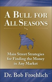 A Bull for All Seasons: Main Street Strategies for Finding the Money in Any Market