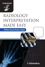 Radiology Interpretation Made Easy: (100 Most Common Diseases Studied) Radiology Interpretation Made Easy: (100 Most Common Diseases Studied)