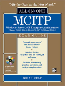 MCITP Windows Server 2008 Enterprise Administrator All-in-One Exam Guide (Exams 70-640, 70-642, 70-643, 70-647, 70-620, 70-624)