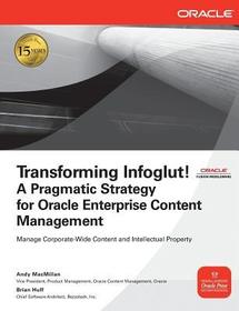Transforming Infoglut! A Pragmatic Strategy for Oracle Enterprise Content Management