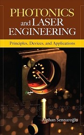 Photonics and Laser Engineering: Principles, Devices, and Applications: Principles, Devices, and Applications