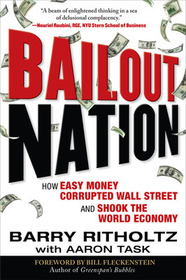 Bailout Nation: How Easy Money Corrupted Wall Street and Shook the World Economy