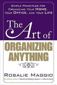 The Art of Organizing Anything:  Simple Principles for Organizing Your Home, Your Office, and Your Life: Simple Principles for Organizing Your Home, Your Office, and Your Life: Simple Principles for Organizing Your Home, Yo