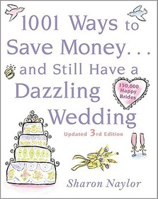 1001 Ways To Save Money . . . and Still Have a Dazzling Wedding