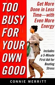Too Busy for Your Own Good: Get More Done in Less Time—With Even More Energy