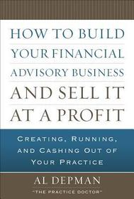 How to Build Your Financial Advisory Business and Sell It at a Profit How to Build Your Financial Advisory Business and Sell It at a Profit