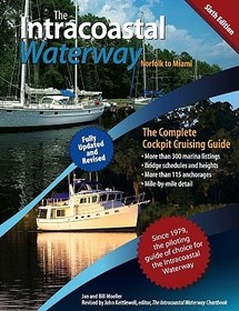The Intracoastal Waterway, Norfolk to Miami: The Complete Cockpit Cruising Guide, Sixth Edition The Intracoastal Waterway, Norfolk to Miami: The Complete Cockpit Cruising Guide, Sixth Edition