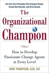 The Organizational Champion: How to Develop Passionate Change Agents at Every Level