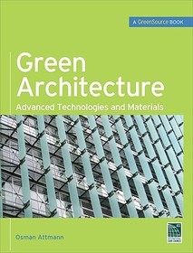 Green Architecture (GreenSource Books): Advanced Technolgies and Materials Green Architecture (GreenSource Books): Advanced Technolgies and Materials