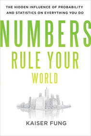 Numbers Rule Your World: The Hidden Influence of Probabilities and Statistics on Everything You Do Numbers Rule Your World: The Hidden Influence of Probabilities and Statistics on Everything You Do
