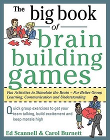 The Big Book of Brain-Building Games: Fun Activities to Stimulate the Brain for Better Learning, Communication and Teamwork