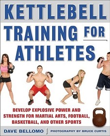 Kettlebell Training for Athletes: Develop Explosive Power and Strength for Martial Arts, Football, Basketball, and Other Sports, pb Kettlebell Training for Athletes: Develop Explosive Power and Strength for Martial Arts, Football, Basketball, and Other Sports, pb