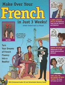 Make Over Your French In Just 3 Weeks! with Audio CD: Turn Your Dreams of French Fluency into a Reality!