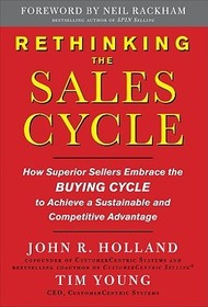 Rethinking the Sales Cycle:  How Superior Sellers Embrace the Buying Cycle to Achieve a Sustainable and Competitive Advantage