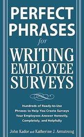 Perfect Phrases for Writing Employee Surveys: Hundreds of Ready-to-Use Phrases to Help You Create Surveys Your Employees Answer Honestly, Complete