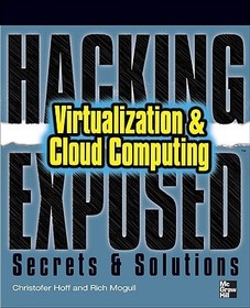 Hacking Exposed: Virtualization & Cloud Computing: Secrets & Solutions