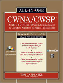 CWNA Certified Wireless Network Administrator & CWSP Certified Wireless Security Professional All-in-One Exam Guide (PW0-104 & PW0-204)