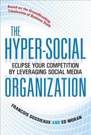 The Hyper-Social Organization: Eclipse Your Competition by Leveraging Social Media