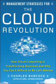 Management Strategies for the Cloud Revolution: How Cloud Computing Is Transforming Business and Why You Can't Afford to Be Left Behind
