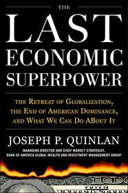 The Last Economic Superpower: The Retreat of Globalization, the End of American Dominance, and What We Can Do About It: The Fall of Globalization and the End of American Dominance