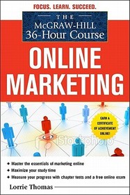 The McGraw-Hill 36-Hour Course: Online Marketing: Master the essentials of Online Marketing. Maximize your study time. Measure your progress with chapter tests and a free online exam