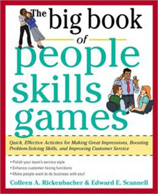 The Big Book of People Skills Games: Quick, Effective Activities for Making Great Impressions, Boosting Problem-Solving Skills and Improving Customer Service: Quick, Effective Activities for Making Great Impressions, Problem-Solving and Improved Customer Serv