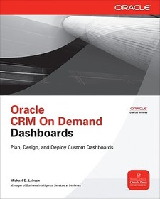 Oracle CRM On Demand Dashboards: Plan, Design, and Deploy Custom Dashboards