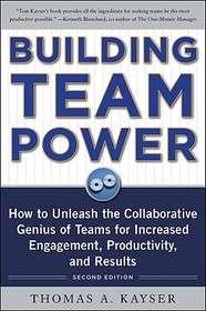 Building Team Power: How to Unleash the Collaborative Genius of Teams for Increased Engagement, Productivity, and Results: How to Unleash the Collaborative Genius of Teams for Increased Engagement, Productivity, and Results