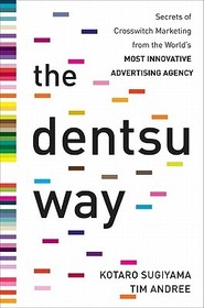 The Dentsu Way:  Secrets of Cross Switch Marketing from the World’s Most Innovative Advertising Agency