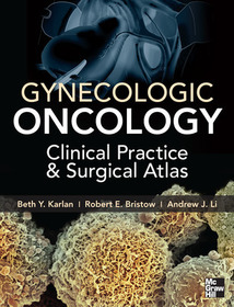 Gynecologic Oncology: Clinical Practice and Surgical Atlas: Clinical Practice and Surgical Atlas