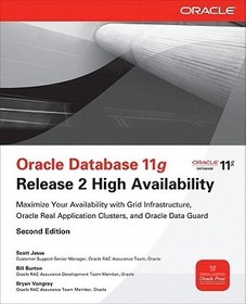 Oracle Database 11g Release 2 High Availability: Maximize Your Availability with Grid Infrastructure, RAC and Data Guard