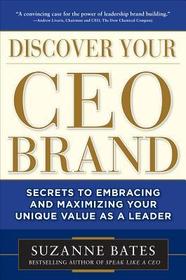 Discover Your CEO Brand: Secrets to Embracing and Maximizing Your Unique Value as a Leader