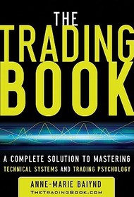 The Trading Book: A Complete Solution to Mastering Technical Systems and Trading Psychology