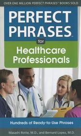 Perfect Phrases for Healthcare Professionals: Hundreds of Ready-to-Use Phrases