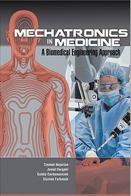 Mechatronics in Medicine A Biomedical Engineering Approach: A Biomedical Engineering Approach