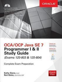 OCA/OCP Java SE 7 Programmer I & II Study Guide (Exams 1Z0-803 & 1Z0-804) OCA/OCP Java SE 7 Programmer I & II Study Guide (Exams 1Z0-803 & 1Z0-804)