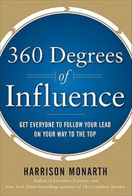 360 Degrees of Influence: Get Everyone to Follow Your Lead on Your Way to the Top