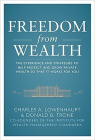 Freedom from Wealth: The Experience and Strategies to Help Protect and Grow Private Wealth