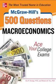 McGraw-Hill's 500 Macroeconomics Questions: Ace Your College Exams: 3 Reading Tests + 3 Writing Tests + 3 Mathematics Tests: 3 Reading Tests + 3 Writing Tests + 3 Mathematics Tests