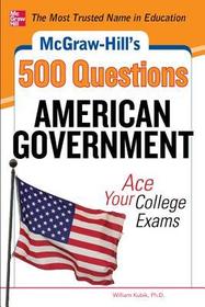 McGraw-Hill's 500 American Government Questions: Ace Your College Exams: 3 Reading Tests + 3 Writing Tests + 3 Mathematics Tests