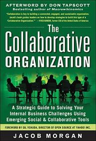 The Collaborative Organization: A Strategic Guide to Solving Your Internal Business Challenges Using Emerging Social and Collaborative Tools