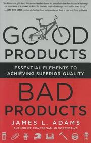 Good Products, Bad Products: Essential Elements to Achieving Superior Quality