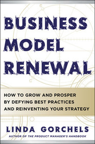 Business Model Renewal: How to Grow and Prosper by Defying Best Practices and Reinventing Your Strategy
