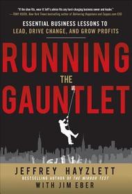 Running the Gauntlet:  Essential Business Lessons to Lead, Drive Change, and Grow Profits