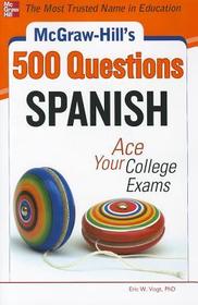 McGraw-Hill's 500 Spanish Questions: Ace Your College Exams: 3 Reading Tests + 3 Writing Tests + 3 Mathematics Tests